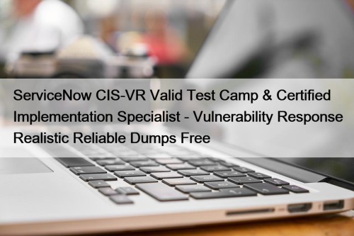 ServiceNow CIS-VR Valid Test Camp & Certified Implementation ...