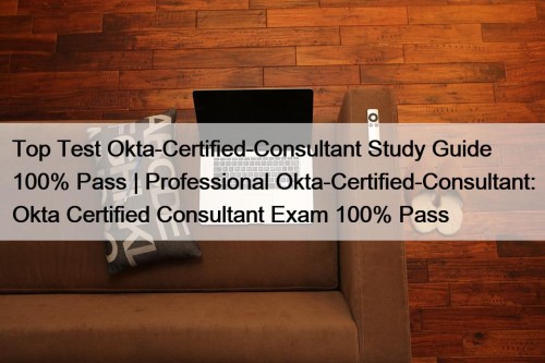 Top Test Okta-Certified-Consultant Study Guide 100% Pass | ...